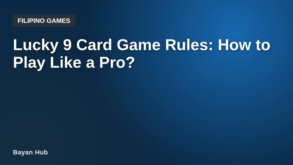 Lucky 9 Card Game Rules: How to Play Like a Pro?