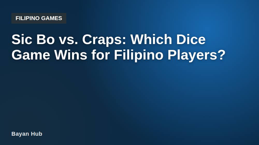 Sic Bo vs. Craps: Which Dice Game Wins for Filipino Players?