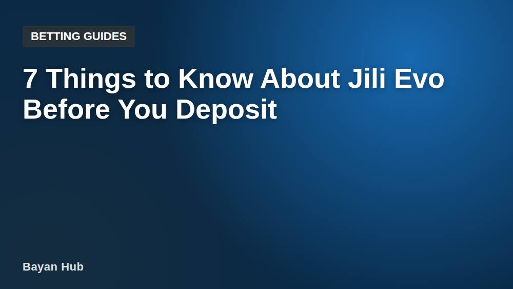 7 Things to Know About Jili Evo Before You Deposit