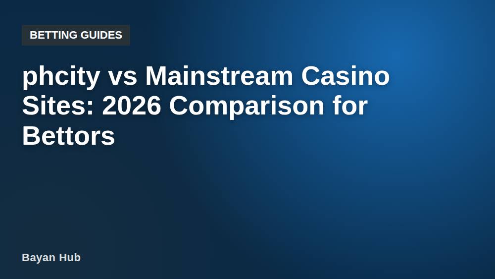 phcity vs Mainstream Casino Sites: 2026 Comparison for Bettors