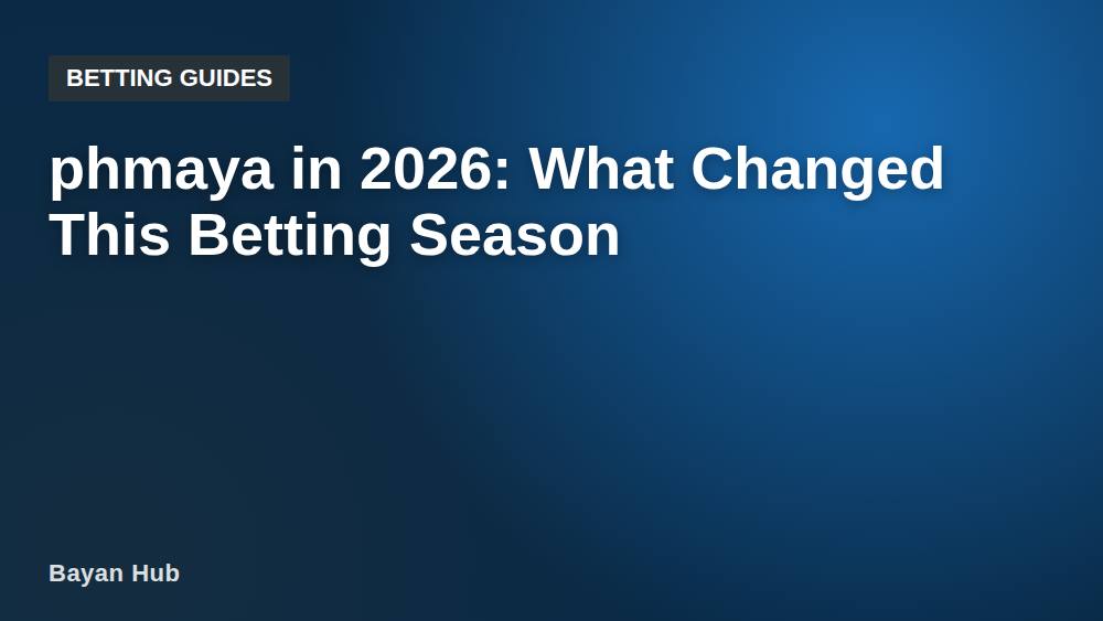 phmaya in 2026: What Changed This Betting Season