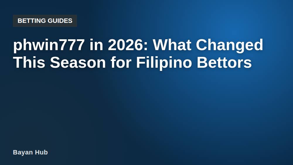 phwin777 in 2026: What Changed This Season for Filipino Bettors