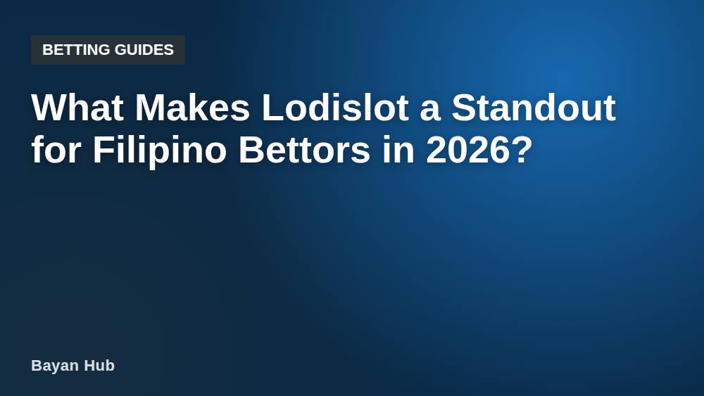 What Makes Lodislot a Standout for Filipino Bettors in 2026?